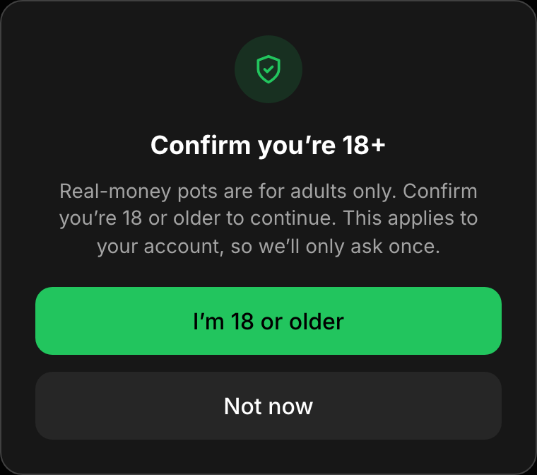 A Confirm you're 18+ modal: real-money pots are for adults only, with an I'm 18 or older button.